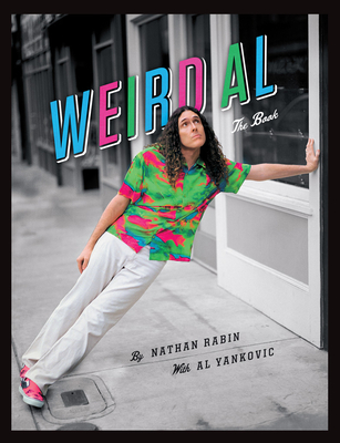 Weird Al: The Book - Rabin, Nathan, and Yankovic, Al