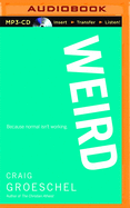 Weird: Because Normal Isn't Working
