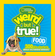 Weird But True! Food: 300 Bite-Size Facts about Incredible Edibles