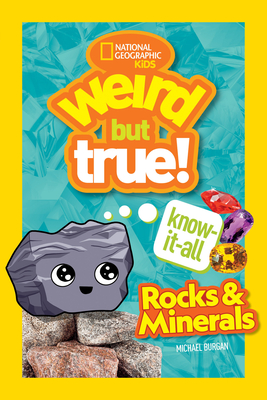 Weird But True! Know-It-All Rocks & Minerals - Burgan, Michael, and National Geographic Kids