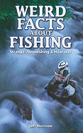 Weird Facts about Fishing: Strange, Astonishing & Hilarious