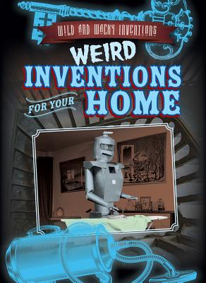 Weird Inventions for Your Home - Faust, Daniel R