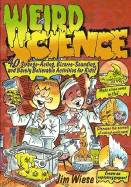Weird Science: 40 Strange-Acting, Bizarre-Looking, and Barely Believable Activities for Kids