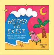 Weird to Exist: Simple Comics about Complex Emotions
