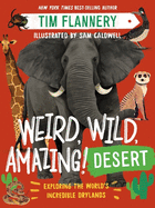Weird, Wild, Amazing! Desert: Exploring the World's Incredible Drylands