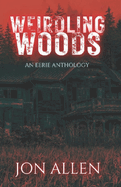 Weirdling Woods: An Eerie Anthology