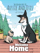Welcome Home: The Adventures of Aussie and Otis
