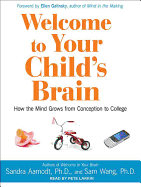 Welcome to Your Child's Brain How the Mind Grows from Conception to College