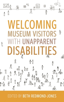 Welcoming Museum Visitors with Unapparent Disabilities - Redmond-Jones, Beth (Editor)