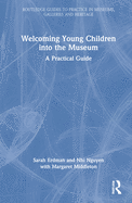 Welcoming Young Children Into the Museum: A Practical Guide