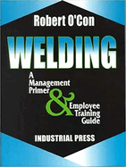 Welding: A Management Primer & Employee Training Guide