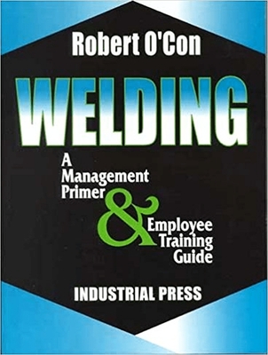 Welding: A Management Primer & Employee Training Guide - O'Con, Robert