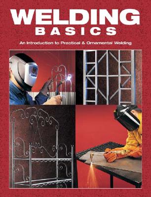 Welding Basics: An Introduction to Practical & Ornamental Welding - Ruth, Karen