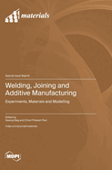 Welding, Joining and Additive Manufacturing: Experiments, Materials and Modelling