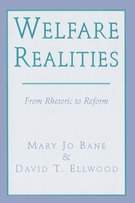 Welfare Realities: From Rhetoric to Reform - Bane, Mary Jo, and Ellwood, David T