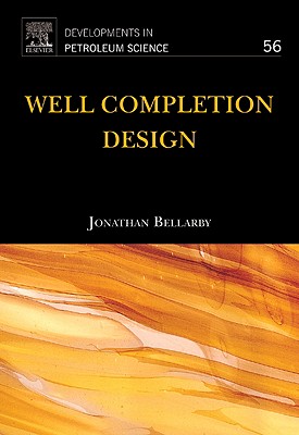 Well Completion Design: Volume 56 - Bellarby, Jonathan