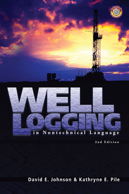 Well Logging in Nontechnical Language - Johnson, David, and Pile, Kathryne