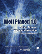 Well Played 1.0: Video Games, Value and Meaning
