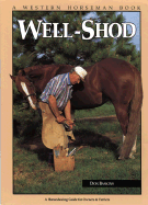 Well-Shod: A Horseshoeing Guide for Owners & Farriers
