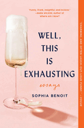 Well, This Is Exhausting: Essays