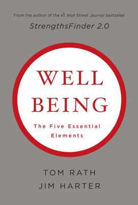 Wellbeing: The Five Essential Elements - Rath, Tom, and Harter, Jim