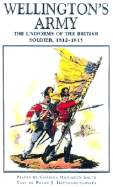 Wellington's Army: Uniforms of the British Soldier,1812-1815