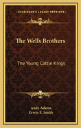 Wells Brothers: The Young Cattle Kings