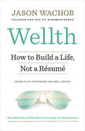Wellth: How to Build a Life, Not a R�sum�