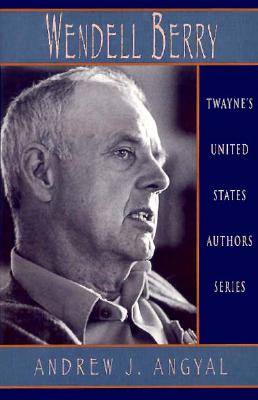 Wendell Berry - Angyal, Andrew J (Editor)