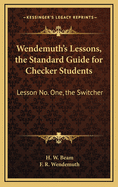 Wendemuth's Lessons, the Standard Guide for Checker Students: Lesson No. One, the Switcher
