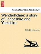 Wenderholme: A Story of Lancashire and Yorkshire