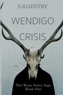 Wendigo Crisis: The Ryan Sweet Saga: Book One