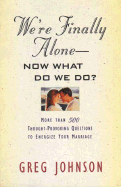We're Finally Alone--: Now What Do We Do?