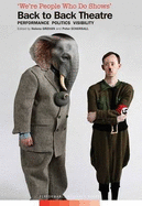 We're People Who Do Shows: Back to Back Theatre - Performance, Politics, Visibility