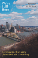 We're Still Here: Regenerating Shrinking Cities from the Ground Up