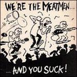 We're the Meatmen...And You Suck!