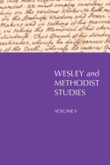 Wesley and Methodist Studies, Volume 6