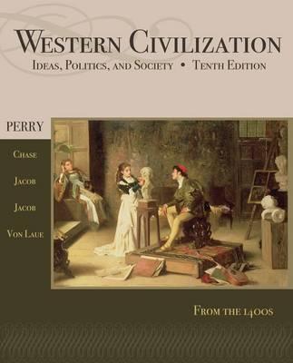 Western Civilization: Since 1400 - Perry, Marvin, and Chase, Myrna, and Jacob, James