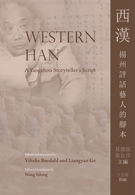 Western Han: A Yangzhou Storyteller's Script - B�rdahl, Vibeke (Editor), and Ge, Liangyan (Editor)