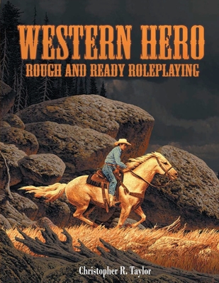 Western Hero: Rough and Ready Roleplaying - Taylor, Christopher R