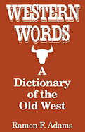 Western Words: A Dictionary of the Old West