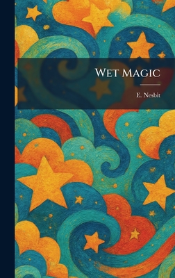 Wet Magic - Nesbit, Edith