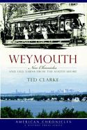 Weymouth: New Chronicles and Old Yarns from the South Shore