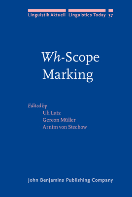 Wh-Scope Marking - Lutz, Uli, Dr. (Editor), and M�ller, Gereon (Editor), and Stechow, Arnim, Professor (Editor)