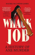 Whack Job: A History of Axe Murder