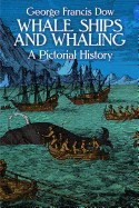 Whale Ships and Whaling: A Pictorial History
