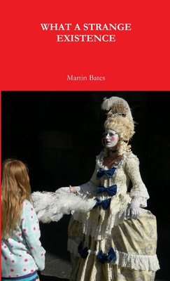 What A Strange Existence - Bates, Martin