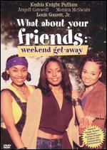 What About Your Friends: Weekend Get-Away