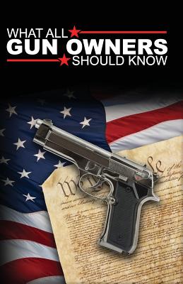 What All Gun Owners Should Know - Foundation, Aaron Sebastian Bach (Editor), and Publishers, Freebird (Editor)