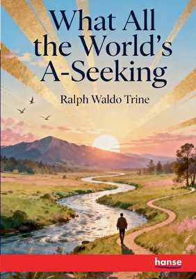 What all the World's A-Seeking - Trine, Ralph Waldo